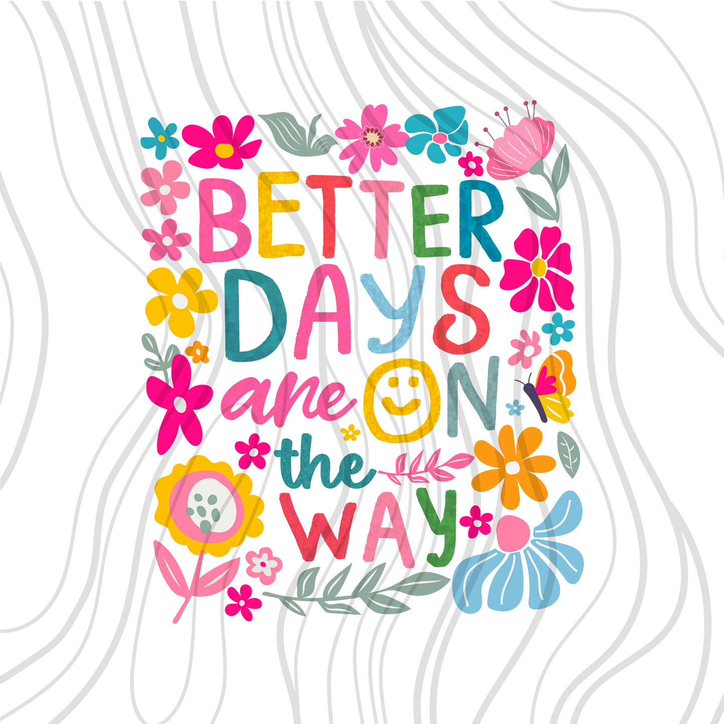 Better Days Are On The Way Floral Transfer
