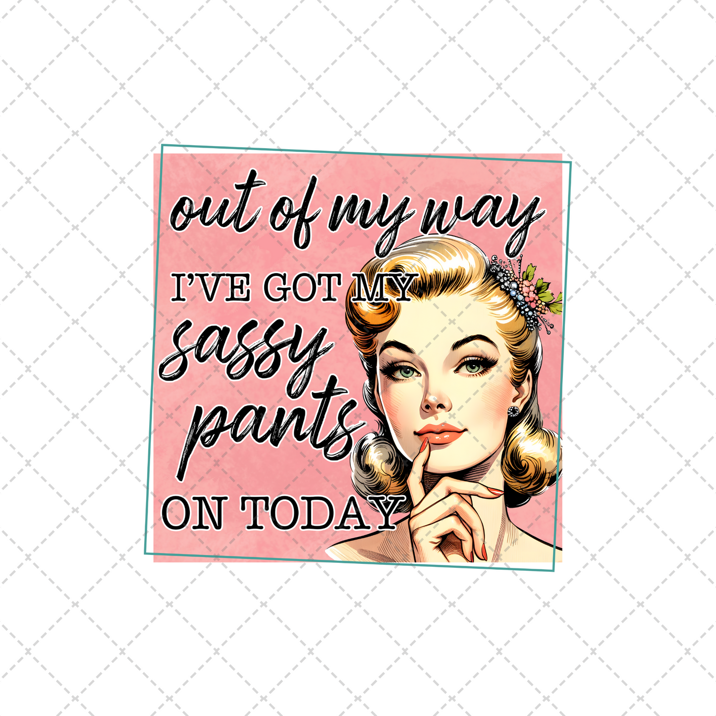 Got My Sassy Pants On Today Transfer