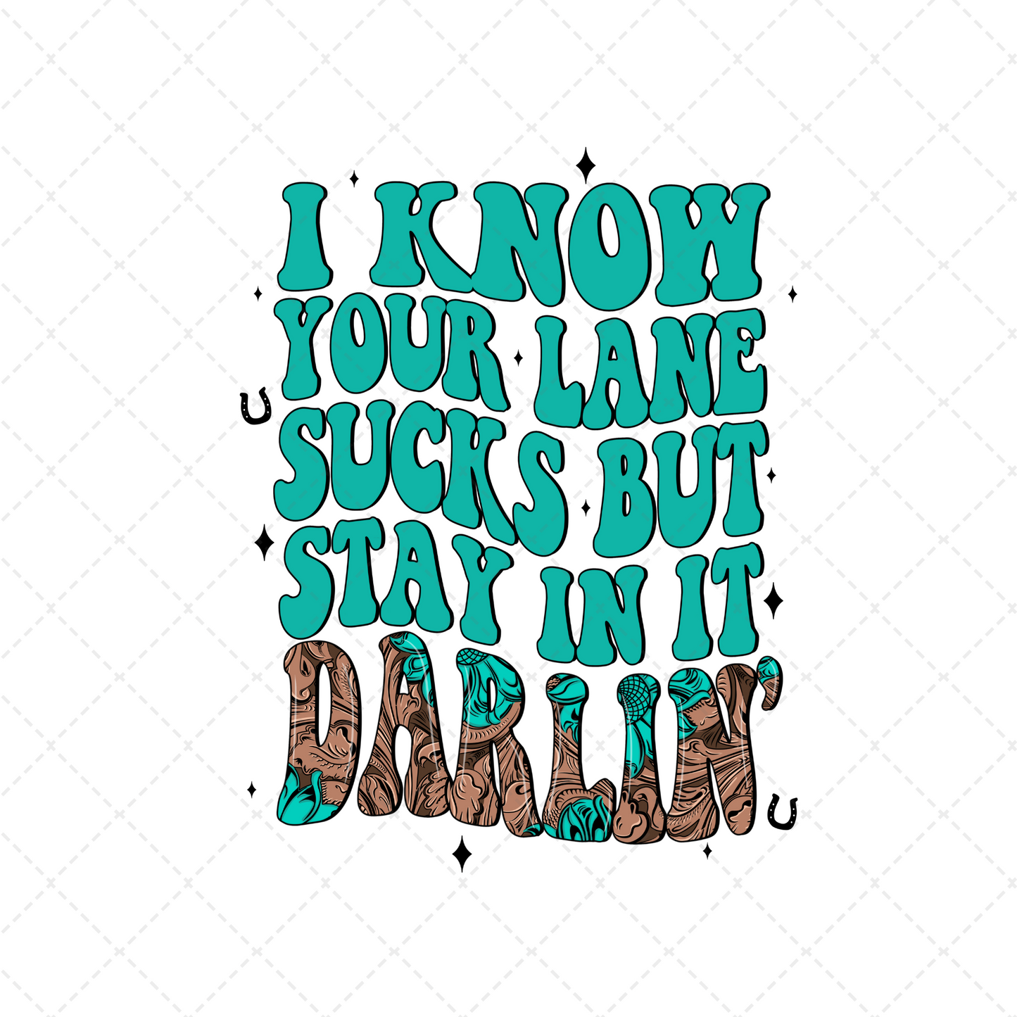 I Know Your Lane Sucks But Stay In It Darlin Transfer ** TWO PART* SOLD SEPARATELY**