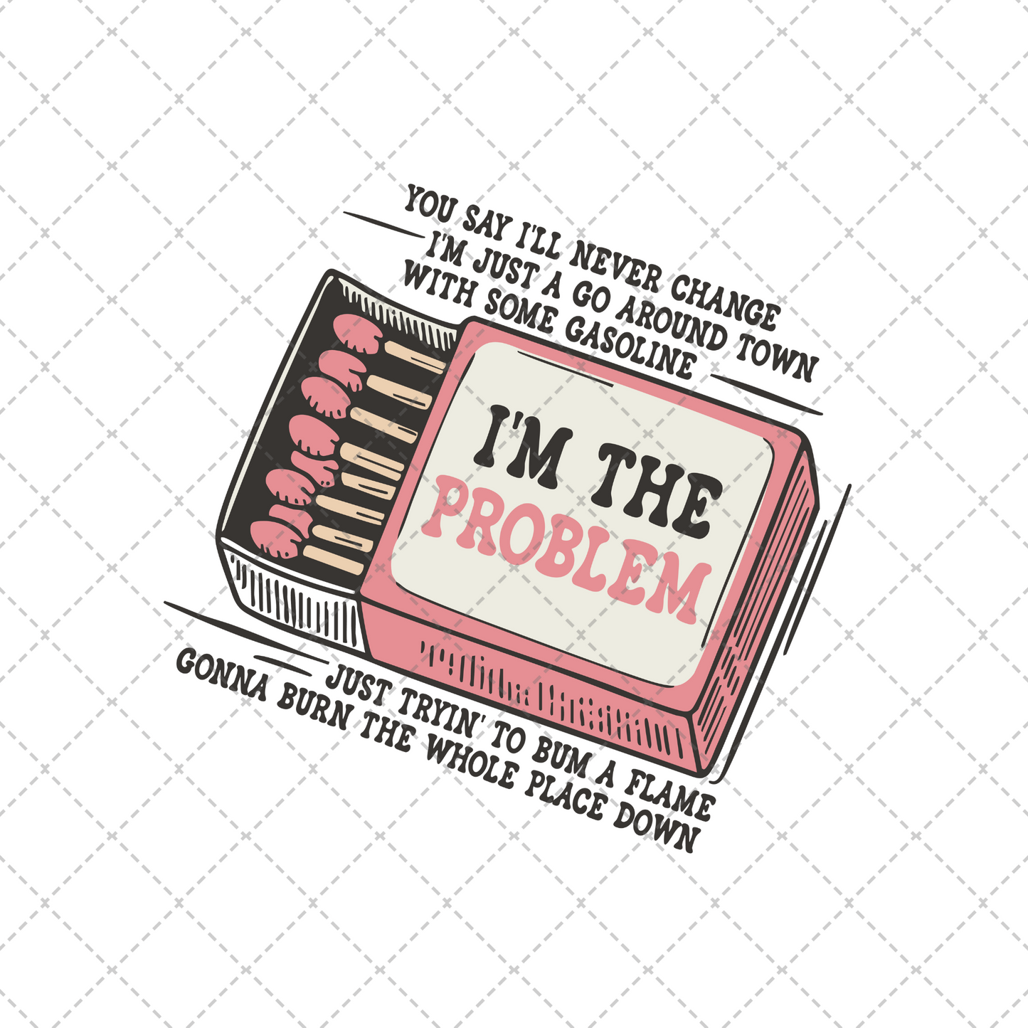 I'm The Problem Matchbox Transfer