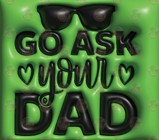3D Puff Go Ask Your Dad Tumbler Wrap - Sublimation Transfer