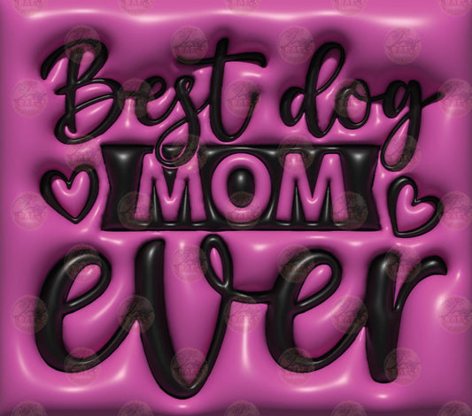 3D Puff Best Dog Mom Ever Tumbler Wrap - Sublimation Transfer