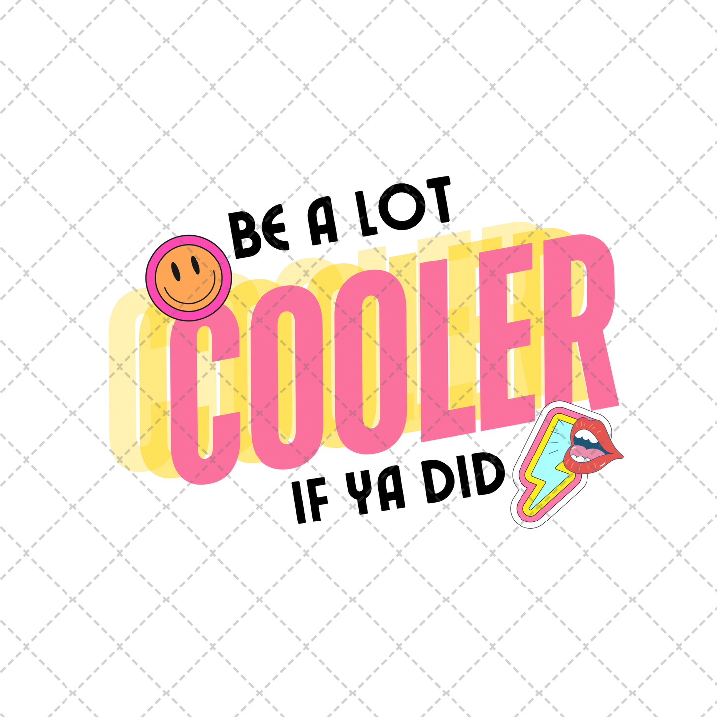 Be A Lot Cooler ** TWO PART* SOLD SEPARATELY** Transfer