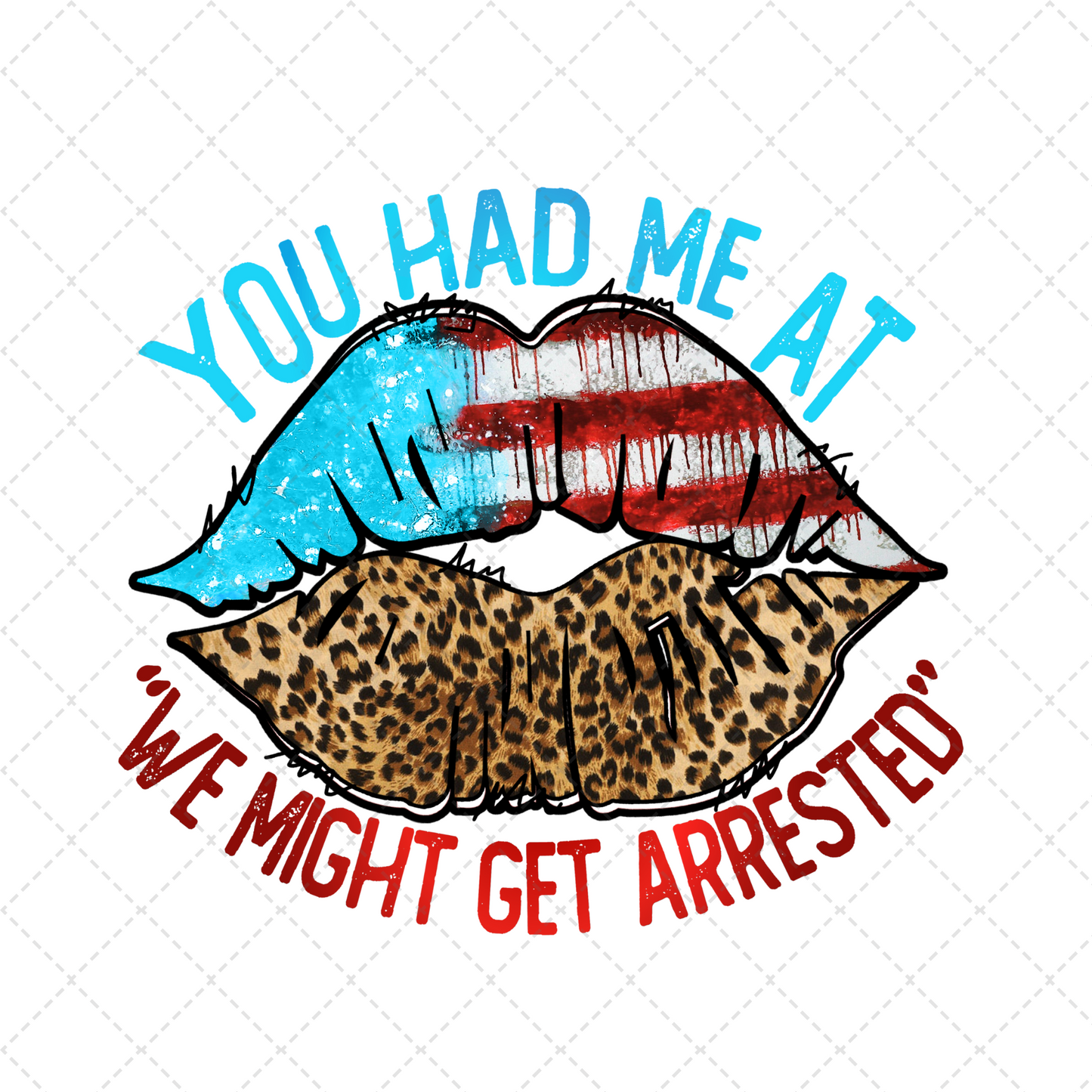 You Had Me At We Might Get Arrested Transfer