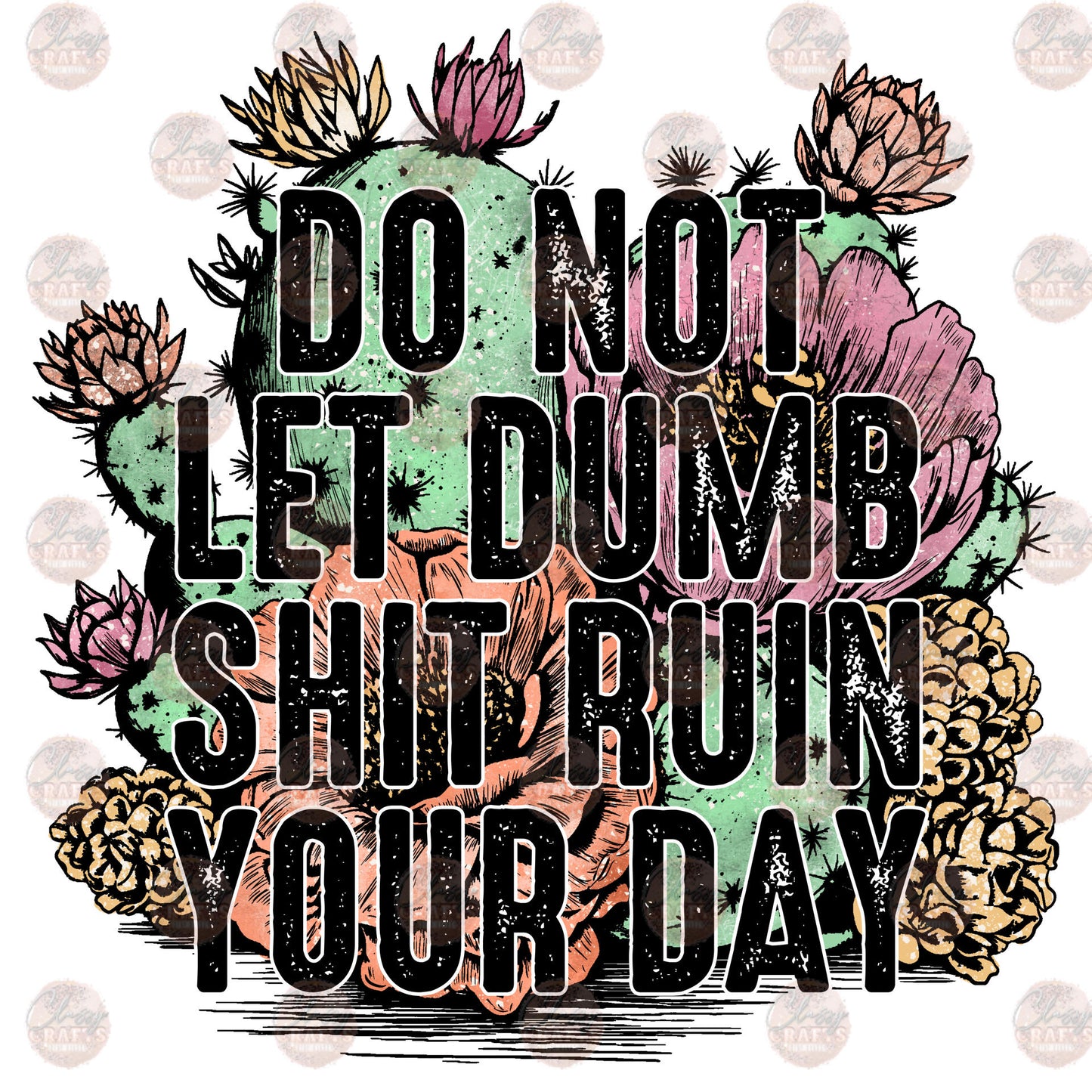 Do Not Let Dumb Shit Ruin Your Day Transfer