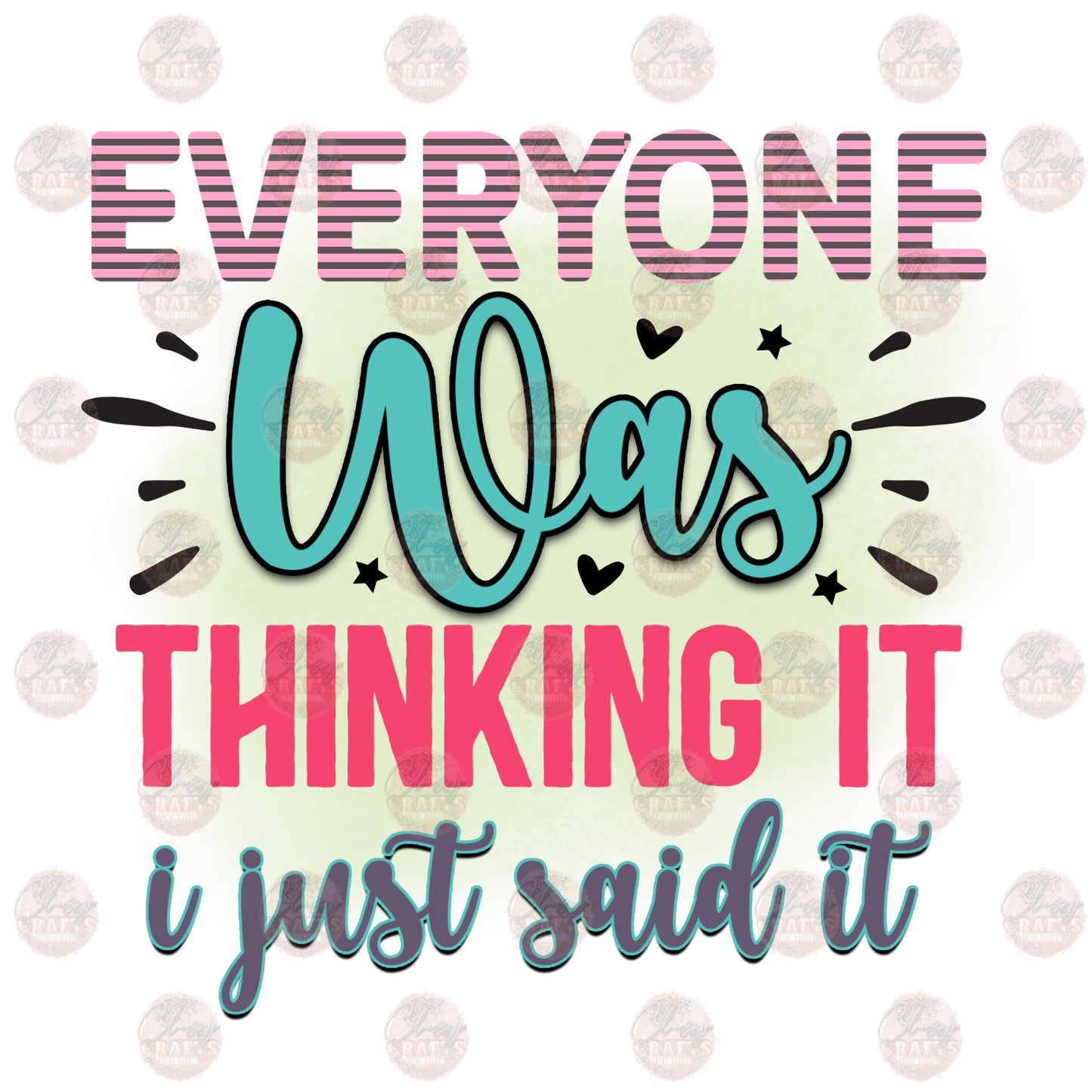 Everyone Was Thinking It I Just Said It Transfer