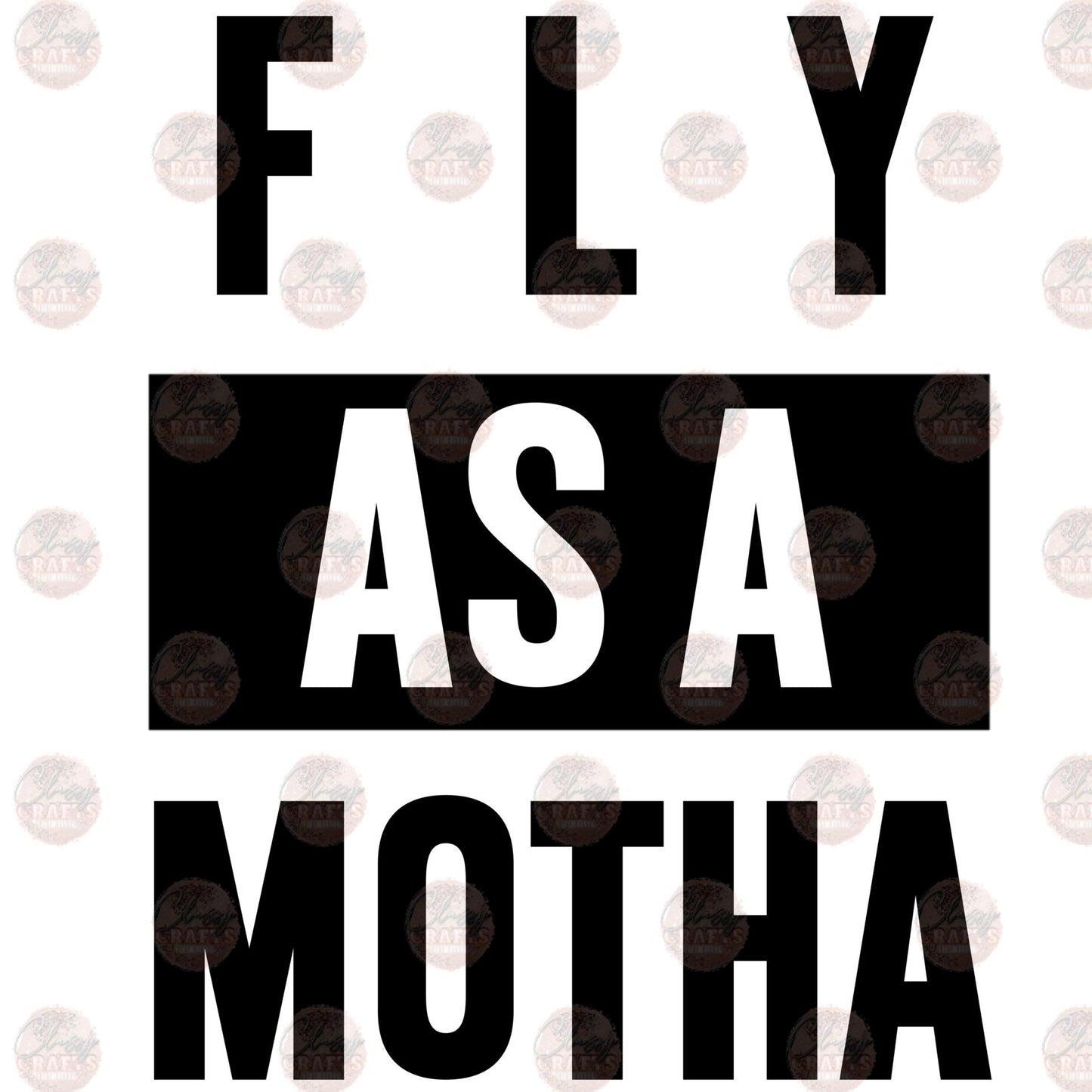 Fly As A Motha Black Transfers