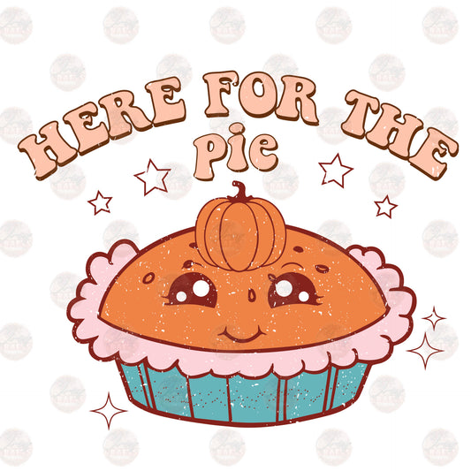 Here For The Pie - Sublimation Transfer