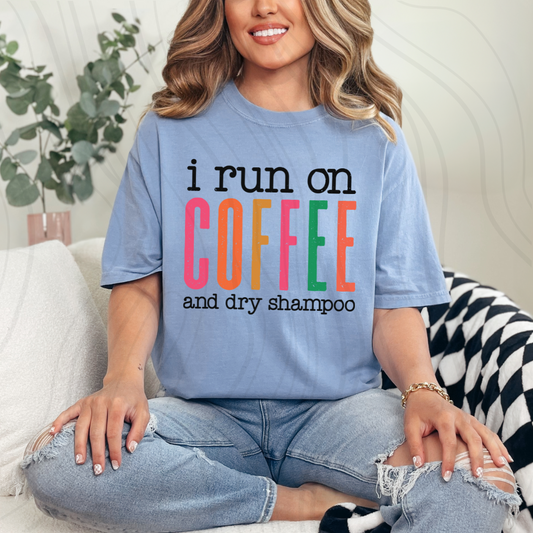 I Run On Coffee And Dry Shampoo Transfer