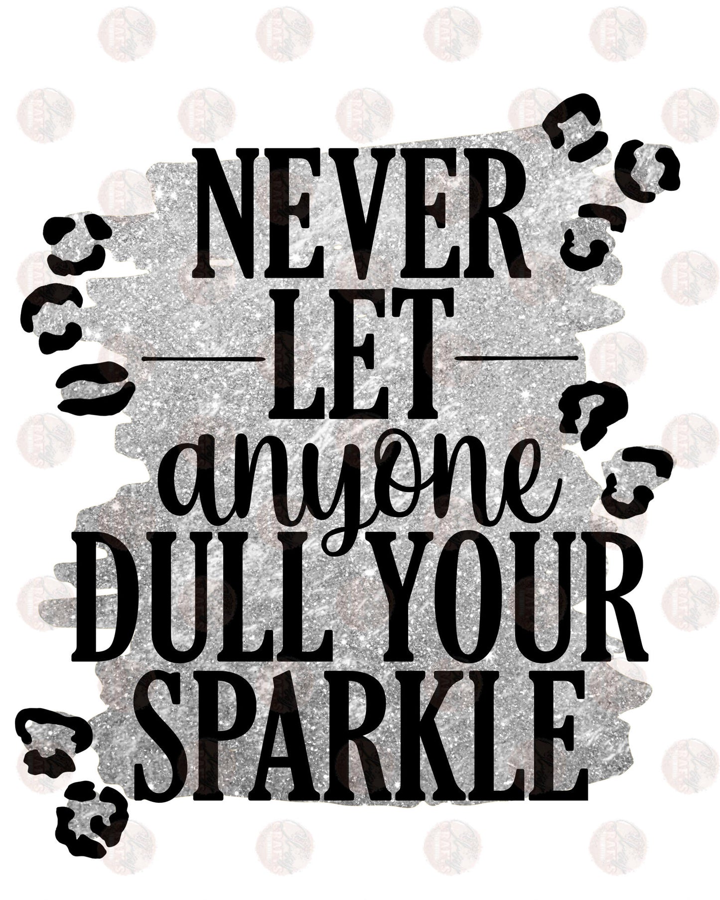 Never Let Anyone Dull Your Sparkle Transfer
