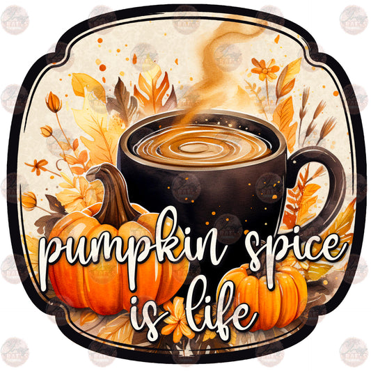 Pumpkin Spice Is Life - Sublimation Transfer