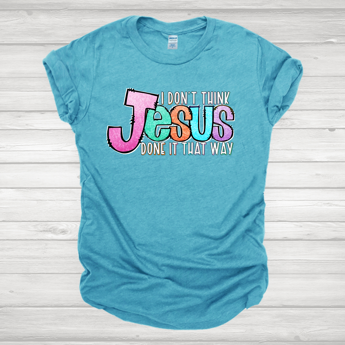 I Don't Think Jesus Multicolor Transfer