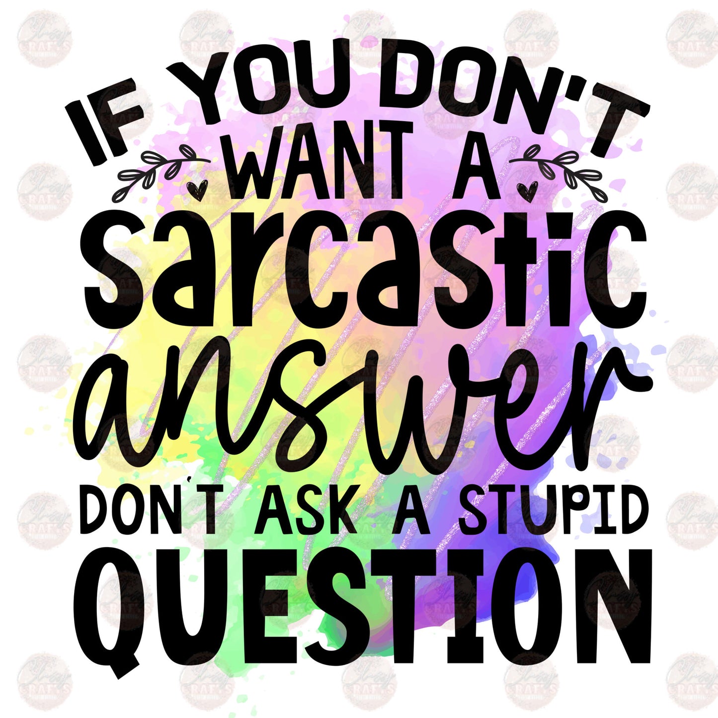 If You Don't Want A Sarcastic Answer