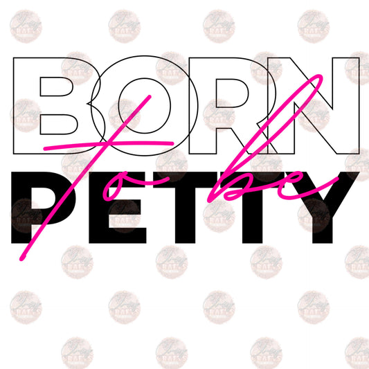 Born To Be Petty 4 Transfer