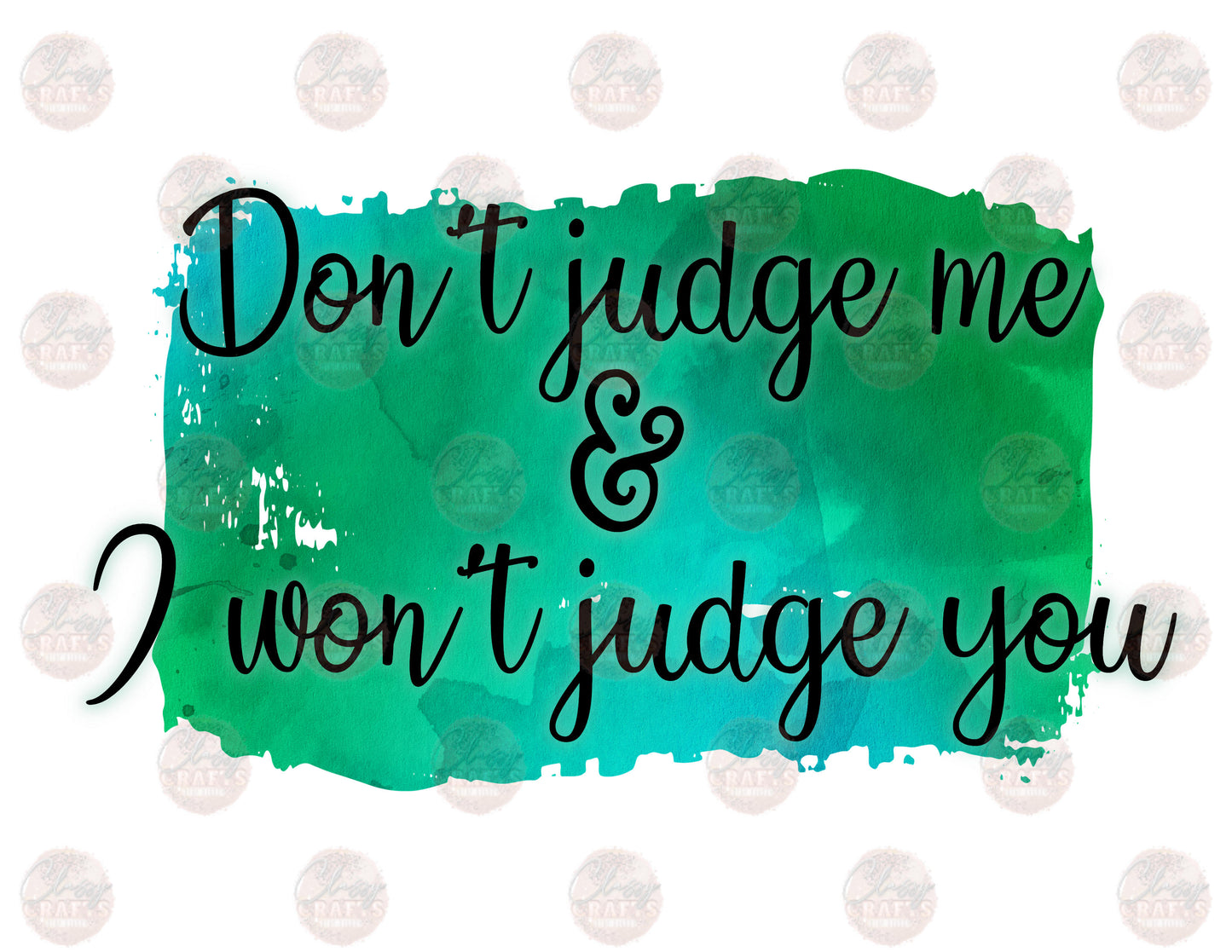 Don't Judge Me - Sublimation Transfer