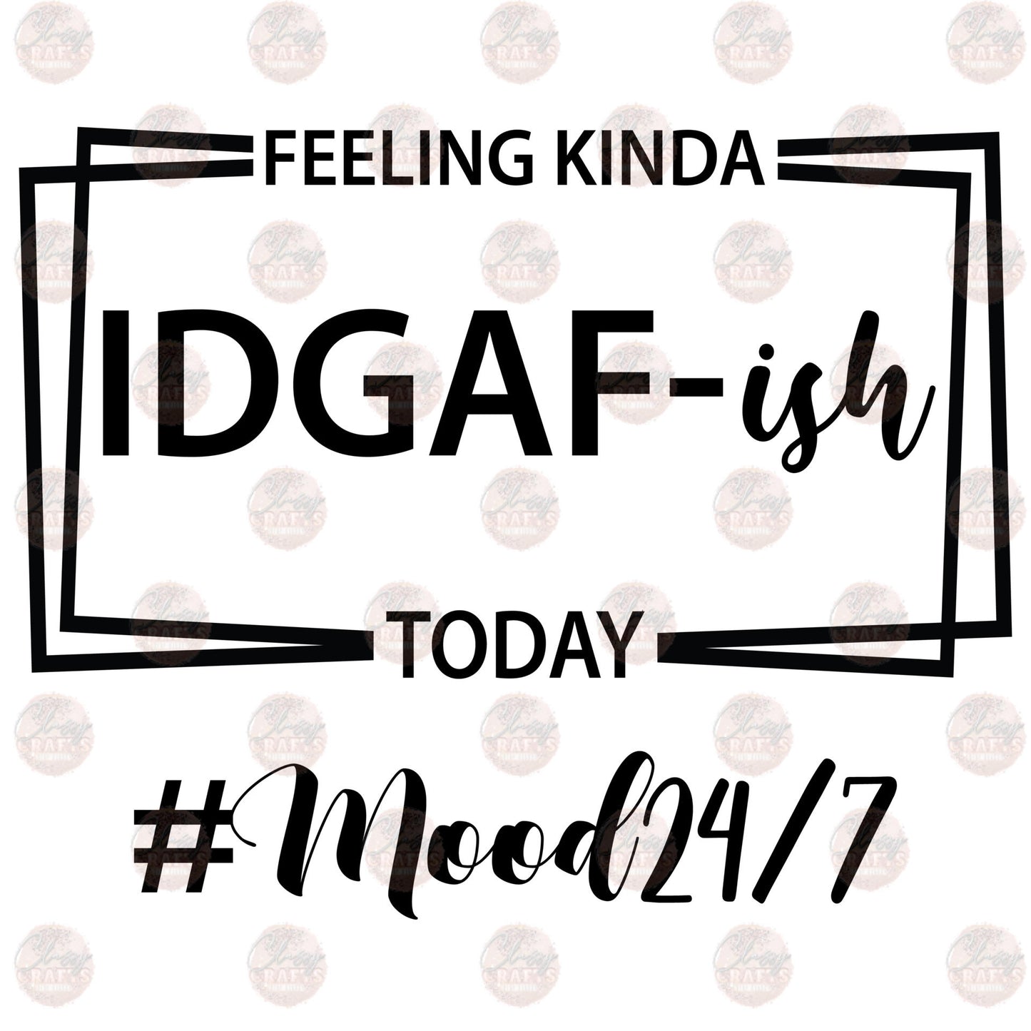 Feeling IDGAF-ish Today Transfer