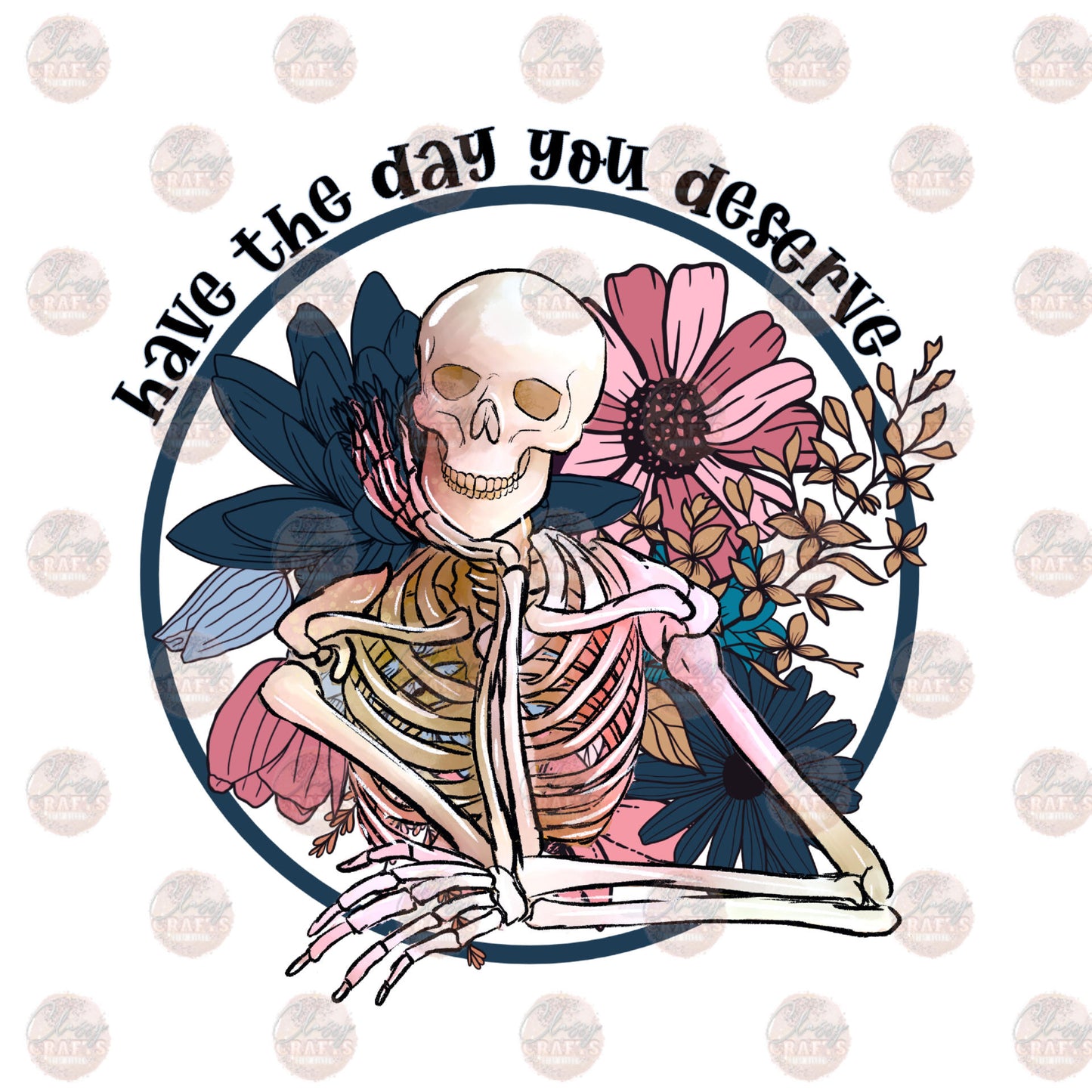 Have The Day You Deserve Floral Transfer