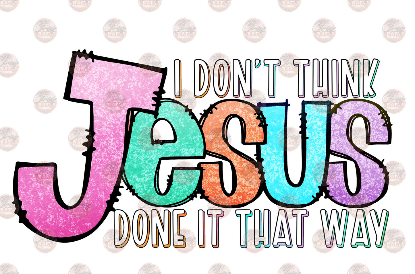 I Don't Think Jesus Multicolor Transfer