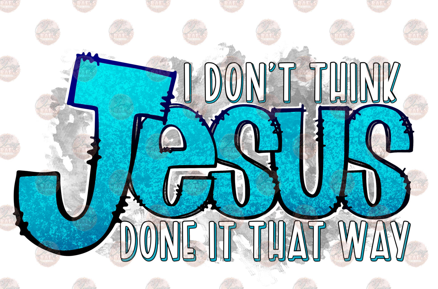 I Don't Think Jesus Did Turquoise Transfer