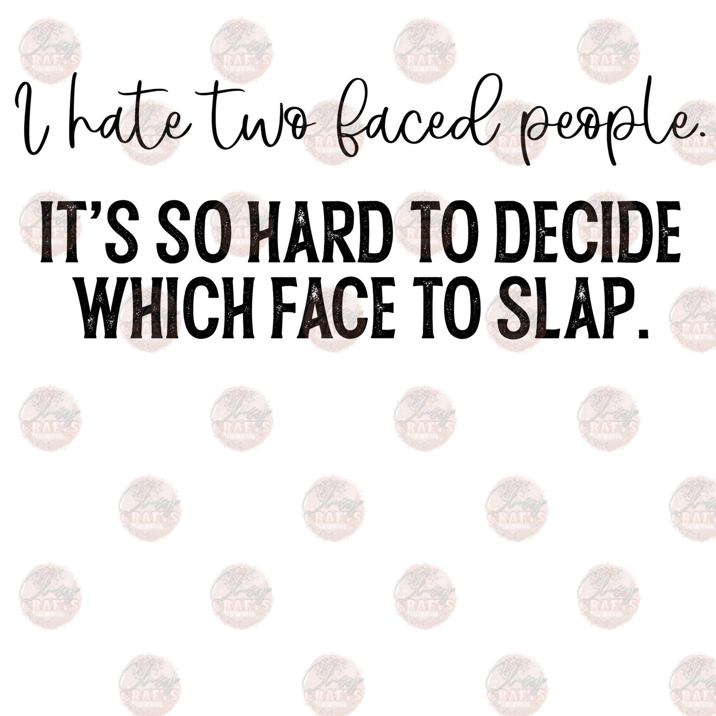 I Hate Two Faced People Slap Transfer