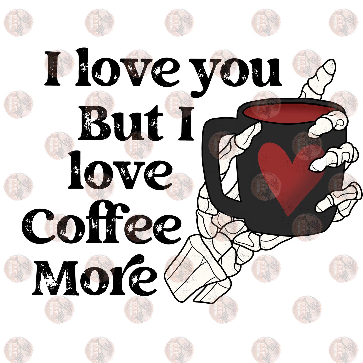 I Love You But I Love Coffee More Transfer