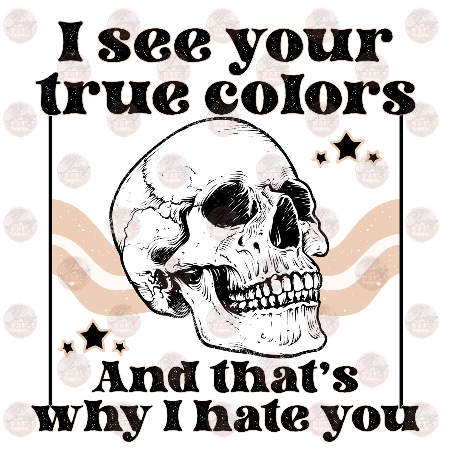 I See Your True Colors - Sublimation Transfer