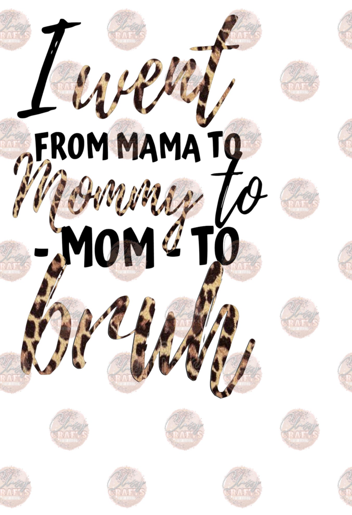 I Went From Mama to Mommy to Mom to Bruh Transfer