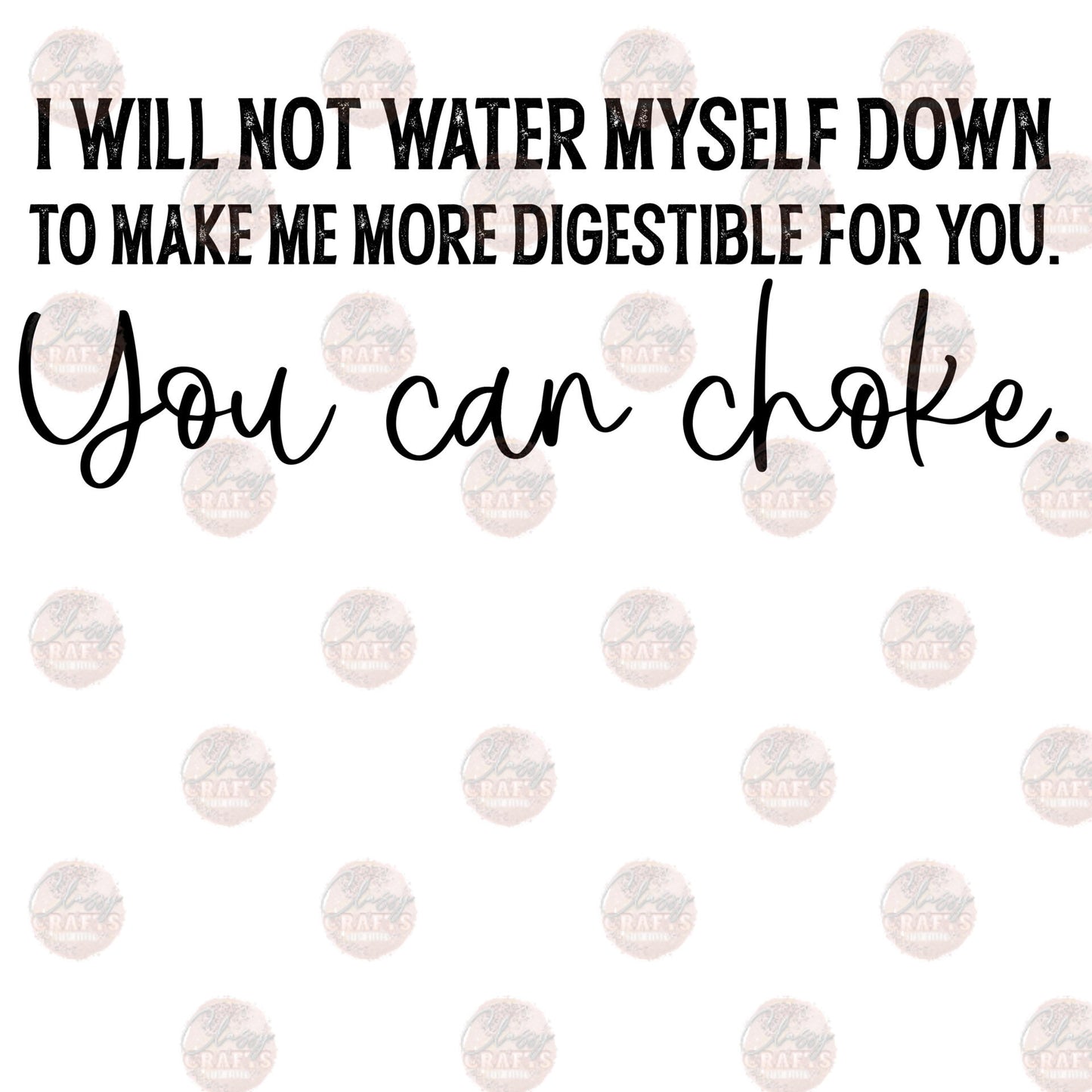 I Will Not Water Myself Down Tranfer