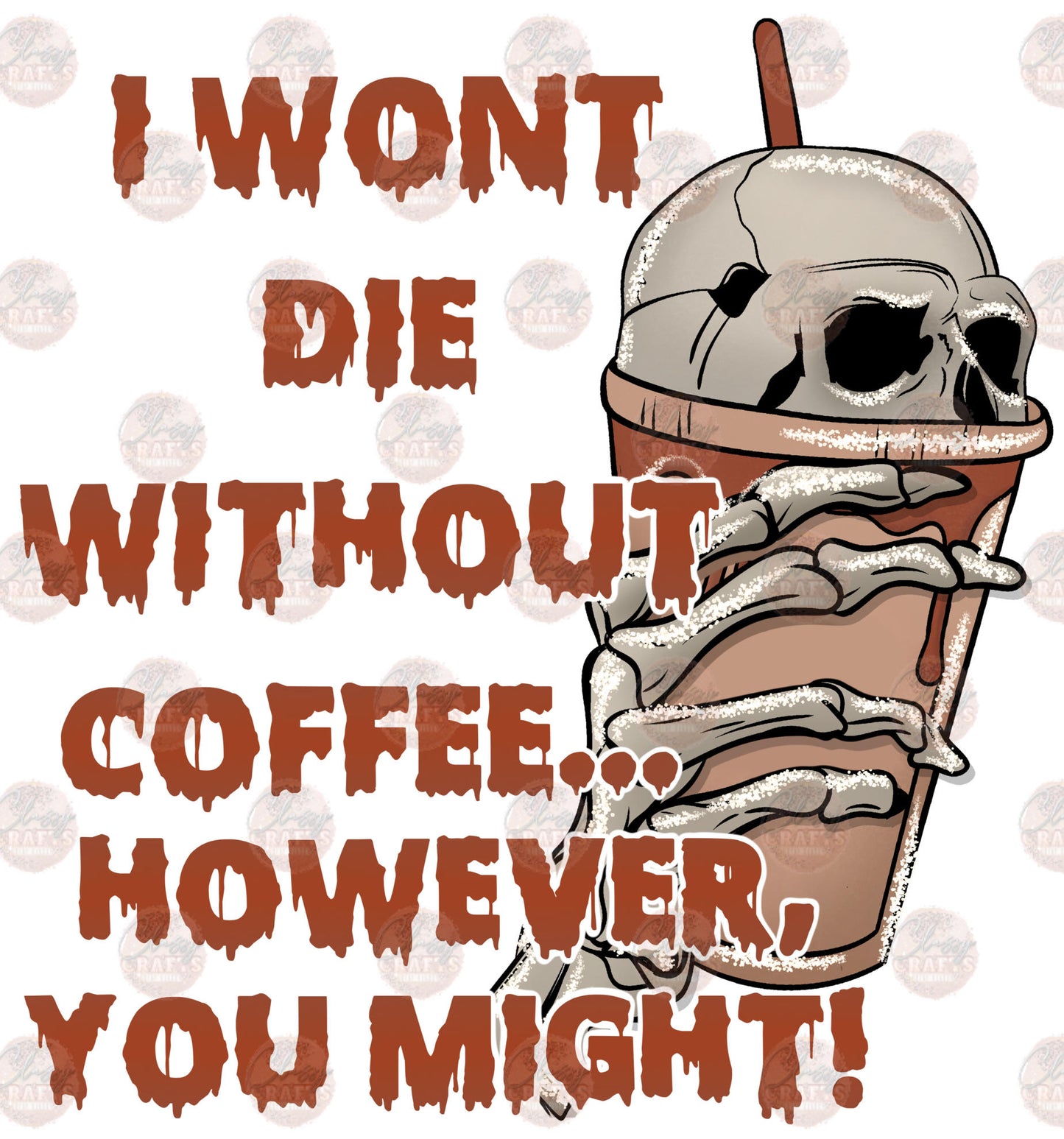 I Won't Die Without Coffee Transfer