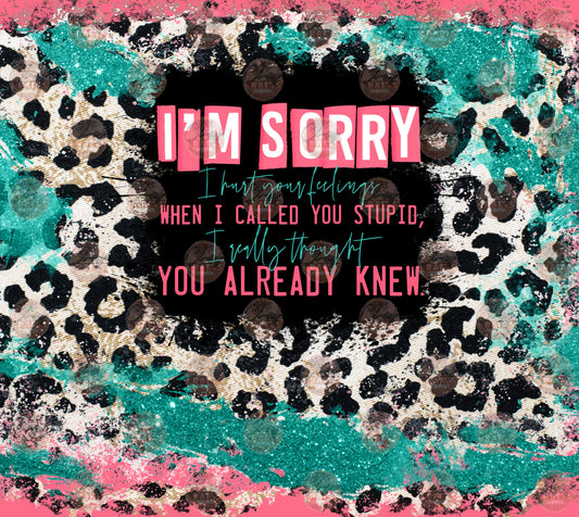 I'm Sorry Tumbler Wrap