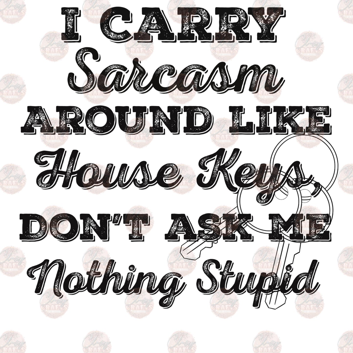 I Carry Sarcasm Around Like House Keys Transfer