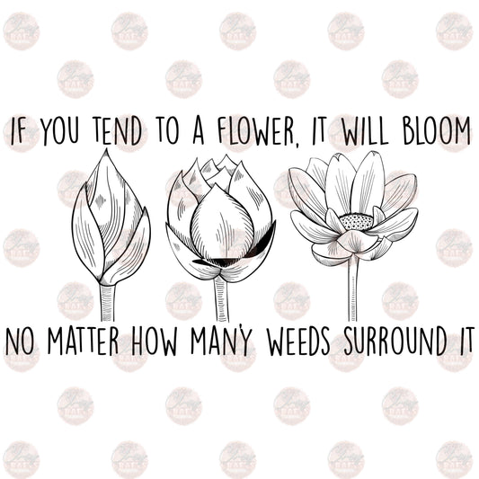 If You Tend To A Flower- Sublimation Transfer