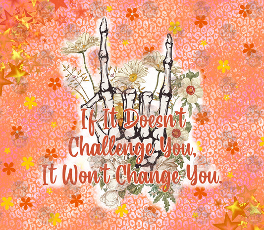 It Won't Change You Tumbler Wrap