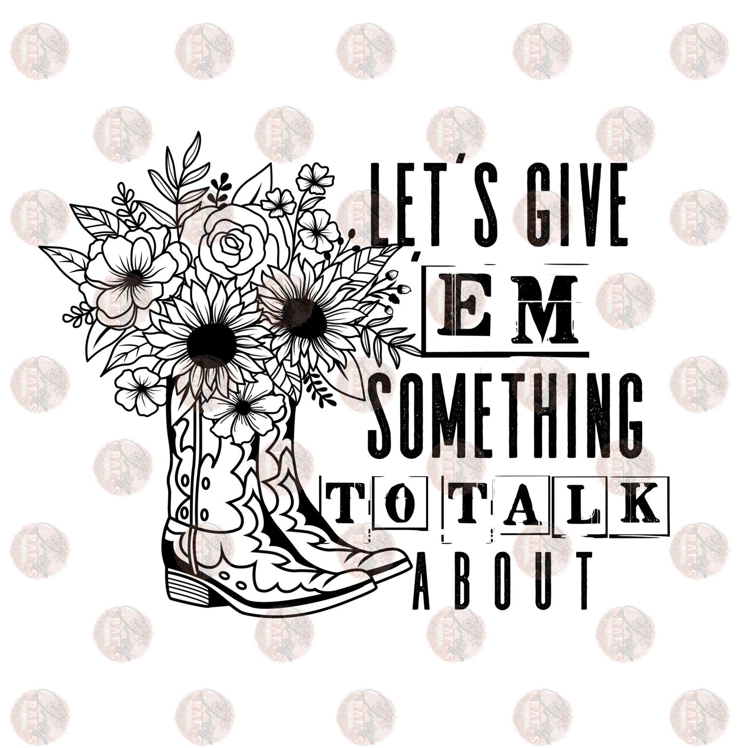 Lets Give Em Something To Talk About Black & White Transfer