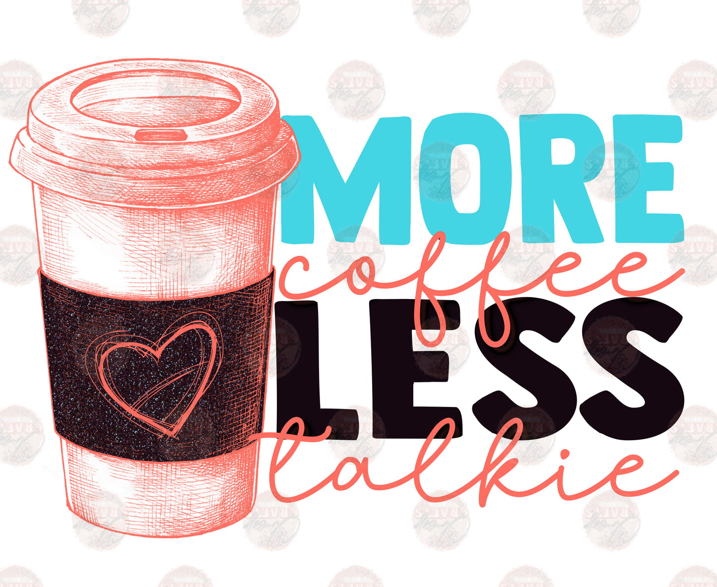 More Coffee Less Talkie/ Blue Transfer