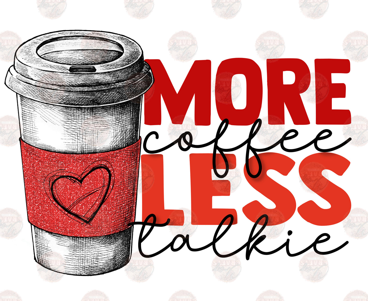 More Coffee Less Talkie/ Red Transfer