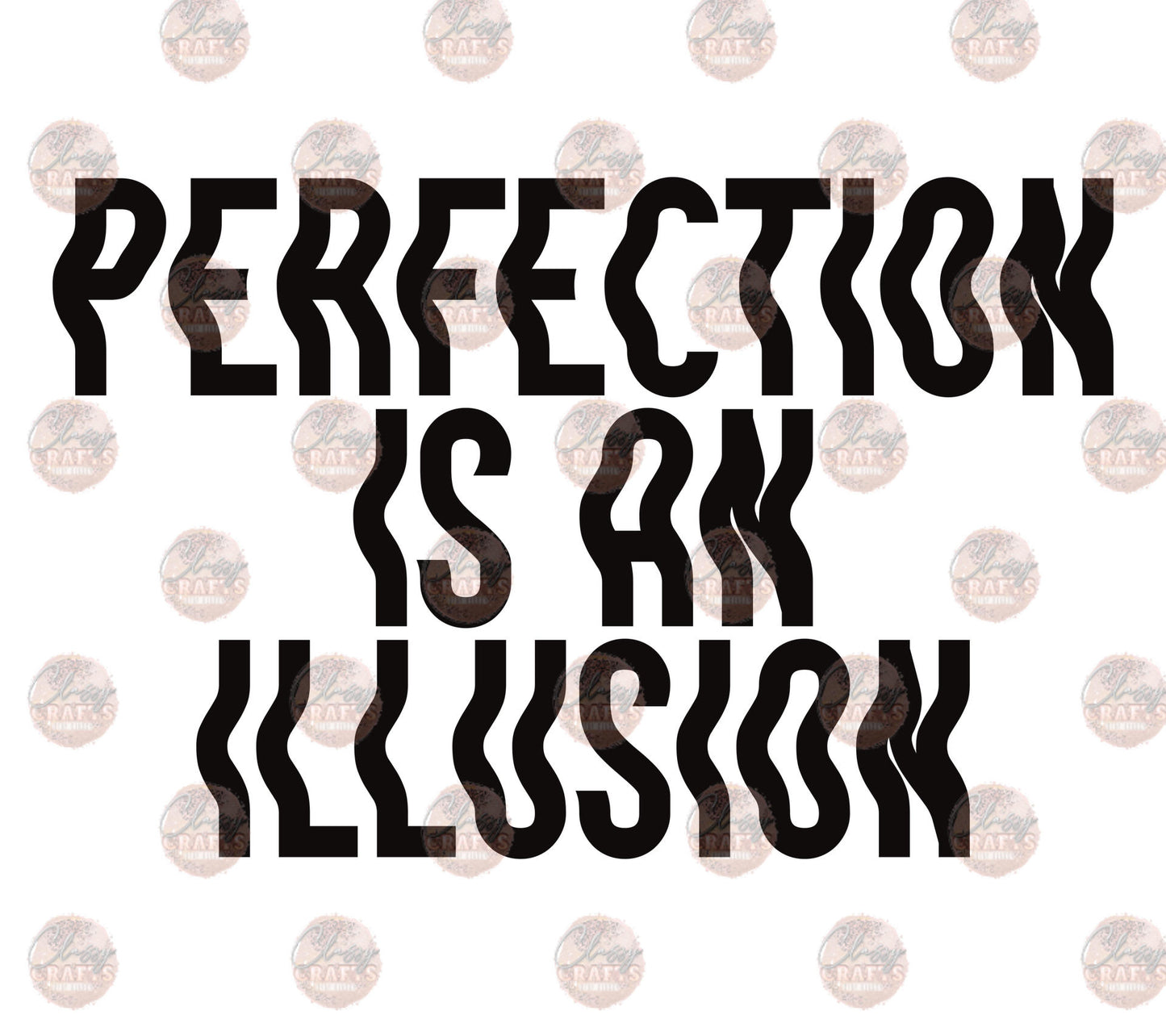 Perfection Is An Illusion Transfer