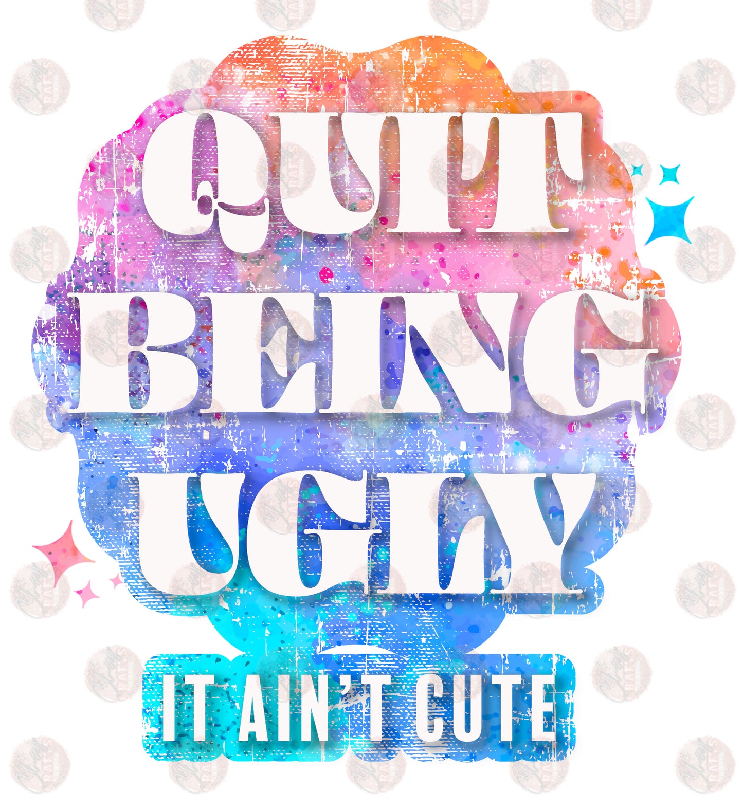 Quit Being Ugly /Multicolor Transfer