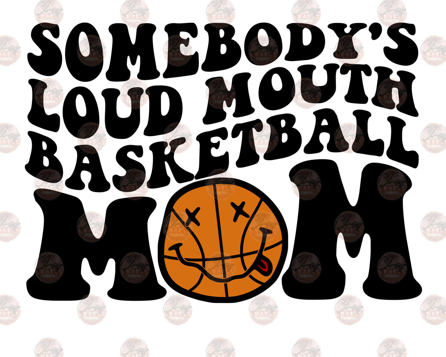 Somebody's Loud Mouth Basketball Mom 4 Transfer