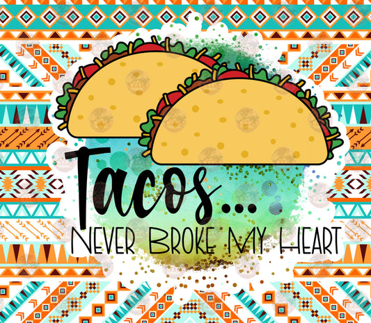 Tacos Never Broke My Heart Tumbler Wrap