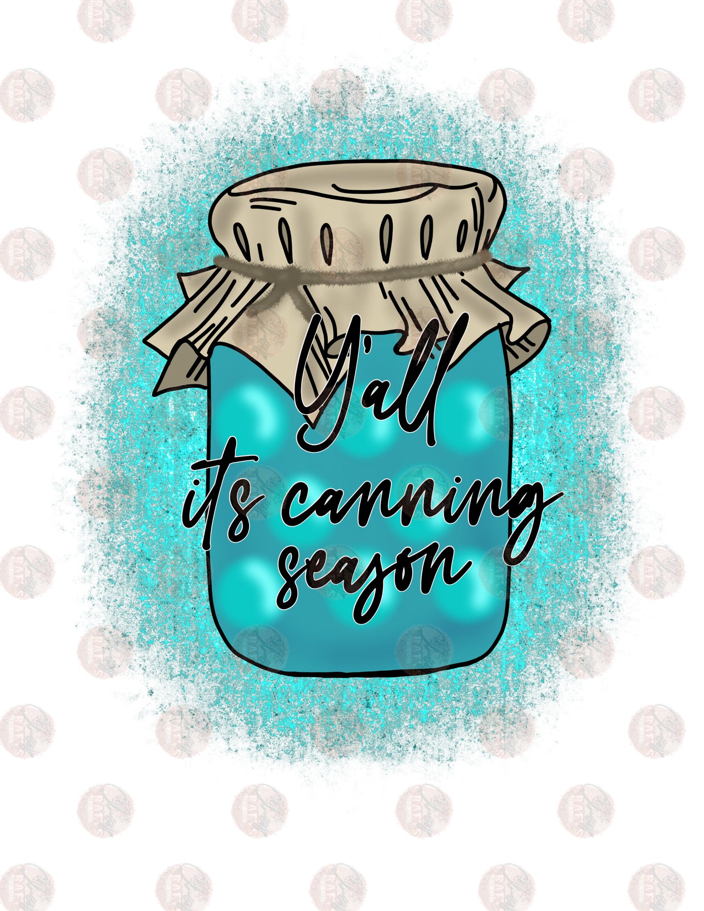 Ya'll Its Canning Season - Sublimation Transfer