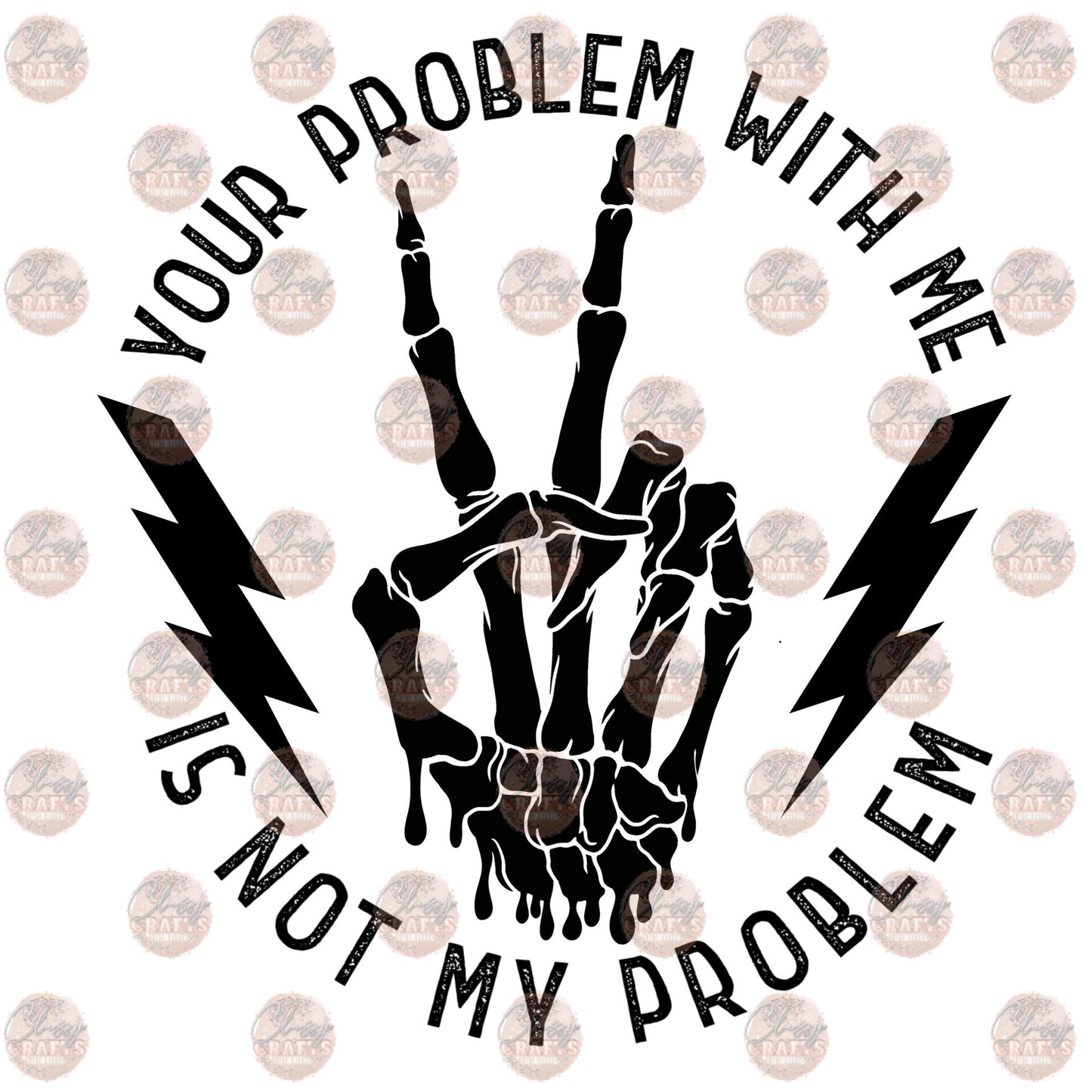 Your Problem With Me Is Not My Problem Transfer