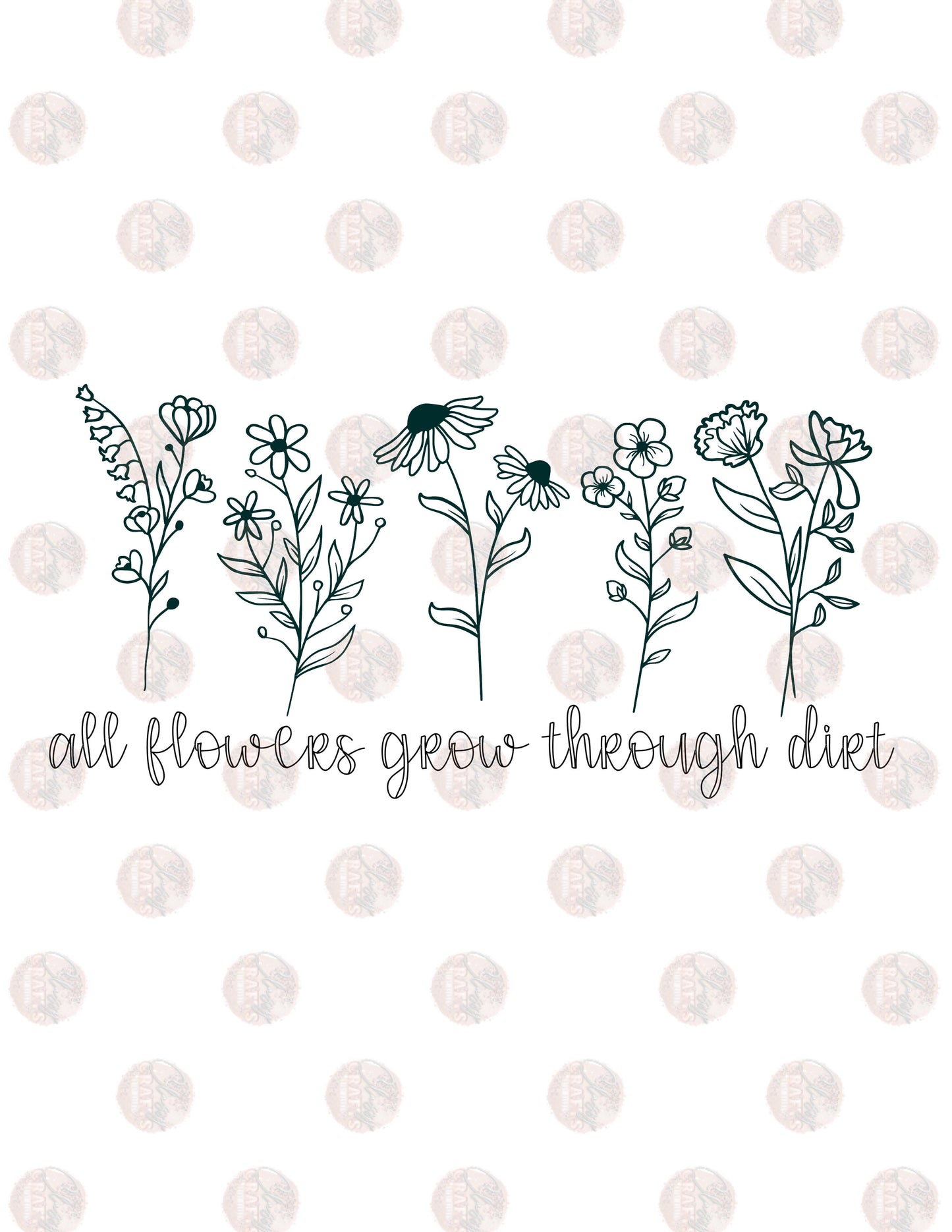 All Flowers Grow Through Dirt