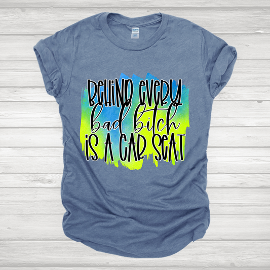 Behind Every Bad Bitch is A Car Seat -Blue & Green Transfer