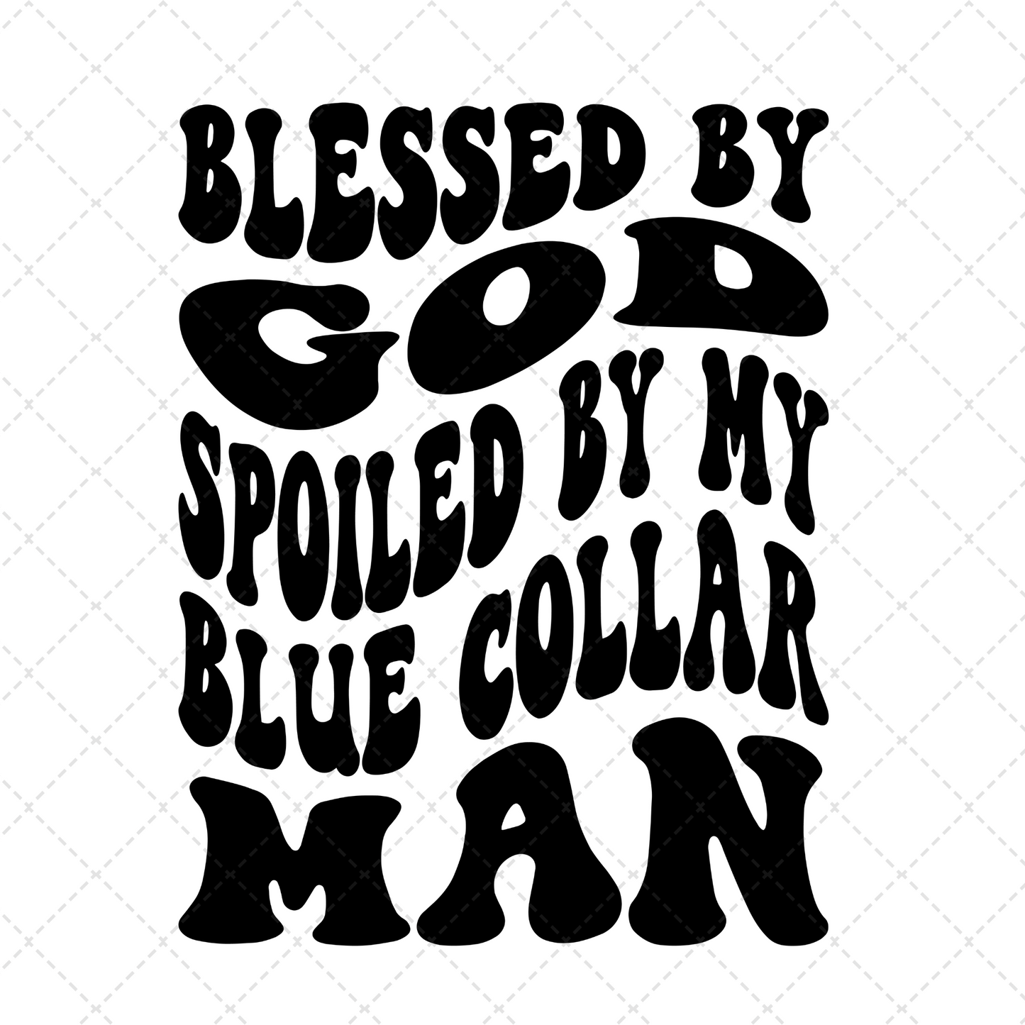 Blessed By God Spoiled By My Blue Collar Man Transfer ** TWO PART* SOLD SEPARATELY**