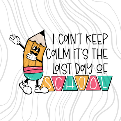 Can't Keep Calm Last Day Of School Transfer