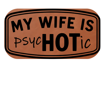My Wife Is psyoHOTic  Leather Patch