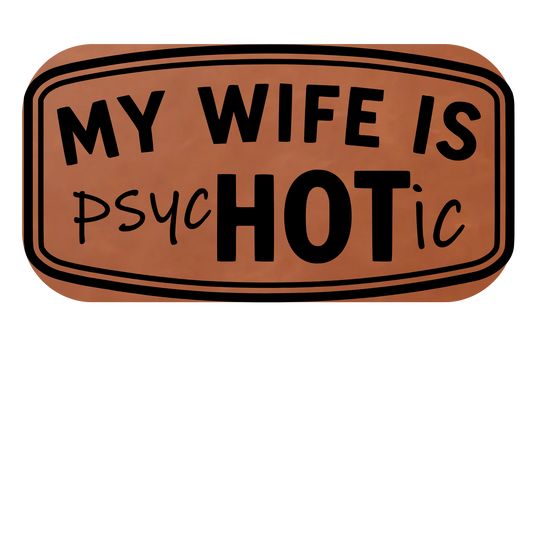 My Wife Is psyoHOTic  Leather Patch