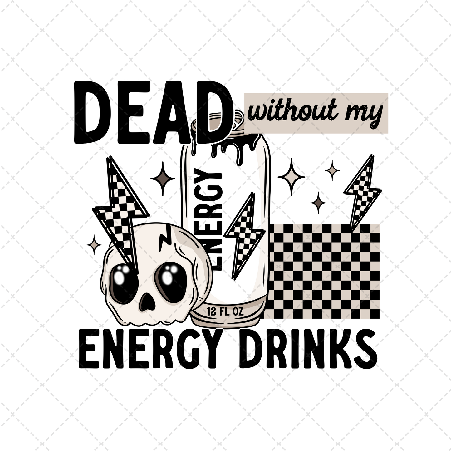 Dead Without My Energy Drinks Transfer ** TWO PART* SOLD SEPARATELY**