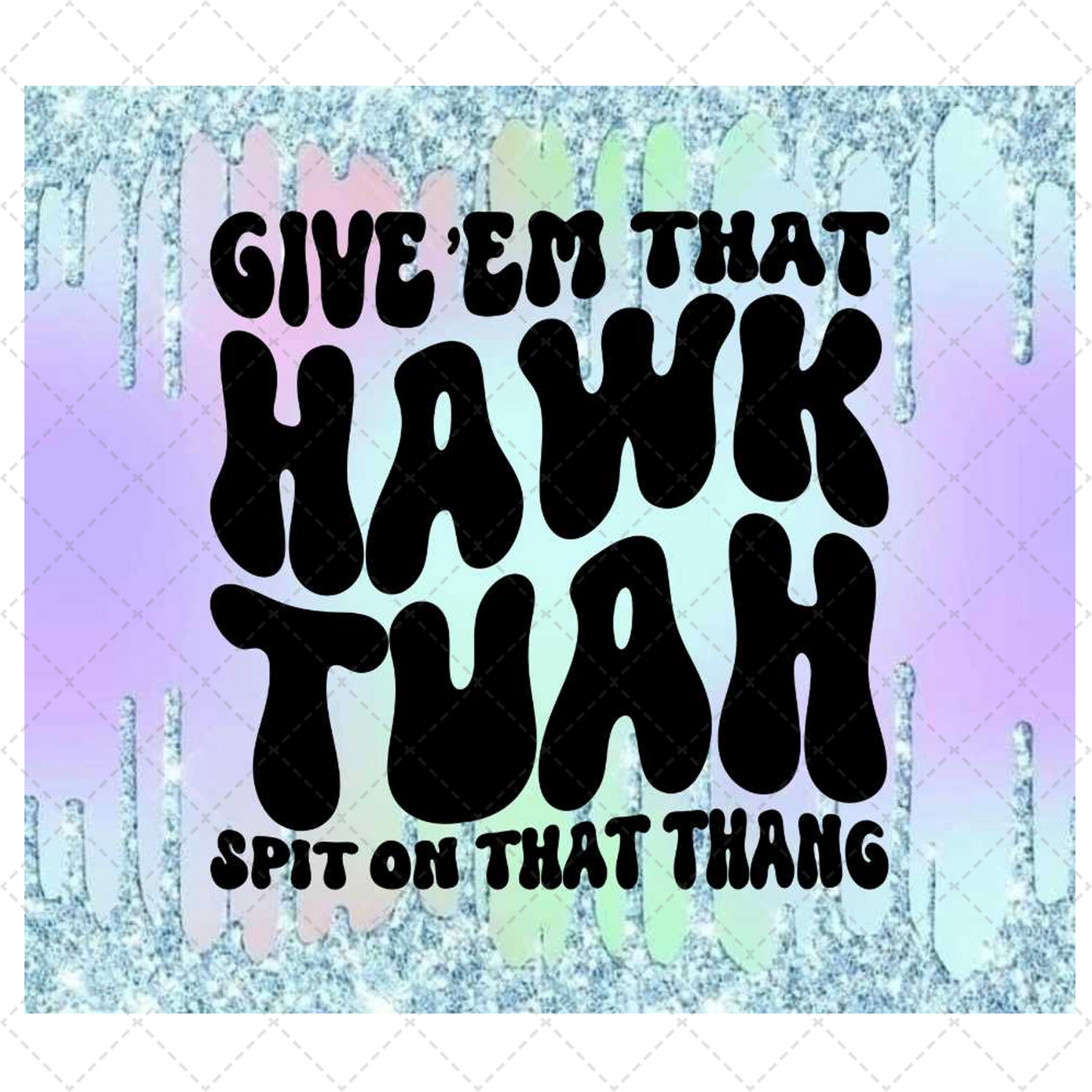 Hawk Tuah 1 - Sublimation Transfer